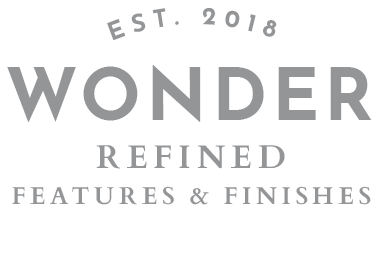 EST. 2018 WONDER REFINDED FEATURES & FINISHES